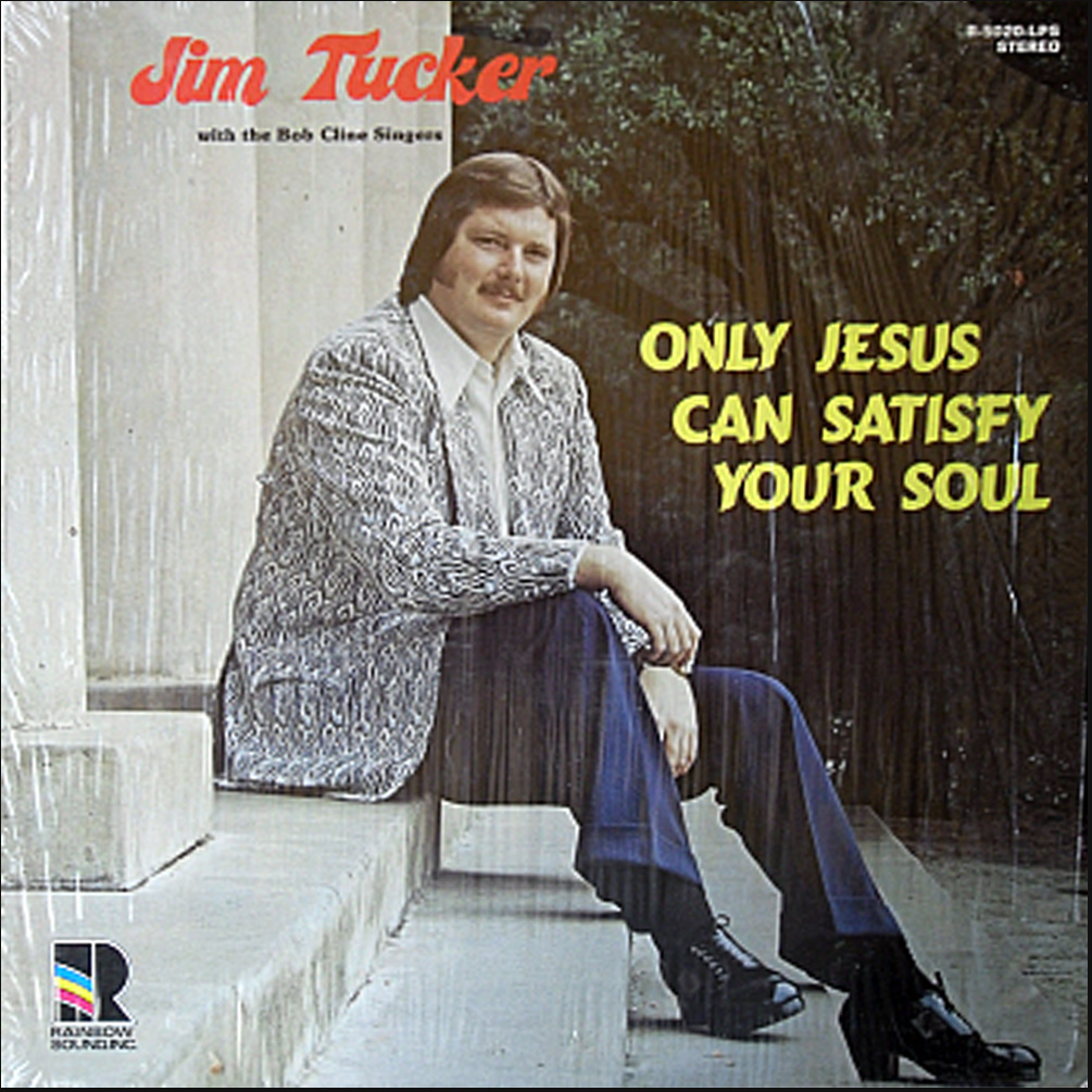 Jim Tucker – Only Jesus Can Satisfy Your Soul | Rainbow Sound